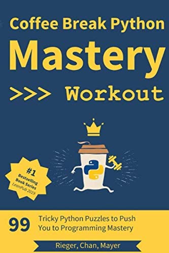 Coffee Break Python - Mastery Workout: 99 Tricky Python Puzzles to Push You to Programming Mastery